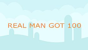 REAL MAN GOT 100