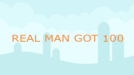 REAL MAN GOT 100 Game