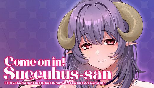 Come on in! Succubus-san ~I'll Have Your Semen Tonight, too♪ Hungry Mere Squeezes Out Your Semen~