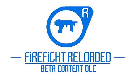 FIREFIGHT RELOADED - Beta Versions DLC
