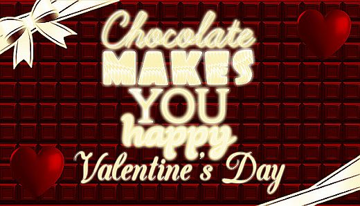 Chocolate makes you happy: Valentine's Day