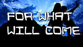 For What Will Come