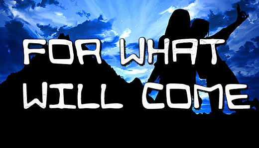 For What Will Come