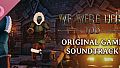 We Were Here Too: The Soundtrack