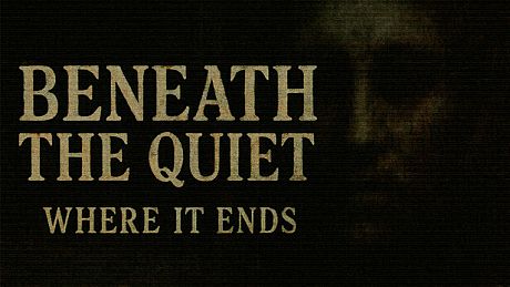 Beneath the Quiet: Where It Ends Game