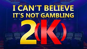 I Can't Believe It's Not Gambling 2(K)