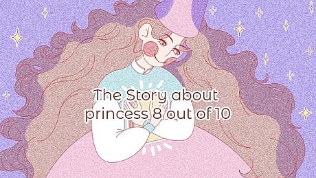 The Story about princess 8 out of 10 Game