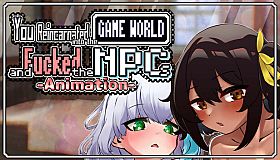 You reincarnated into the game world and fucked the NPCs!-Animation-