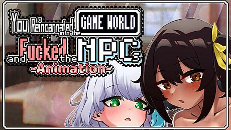 You reincarnated into the game world and fucked the NPCs!-Animation-