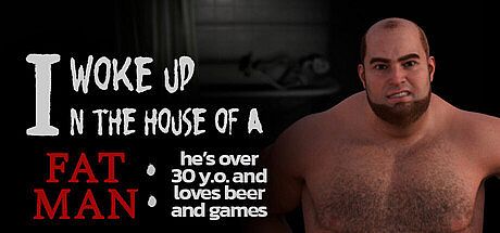 I woke up in the house of a fat man: he's over 30 years old and loves beer and games Game