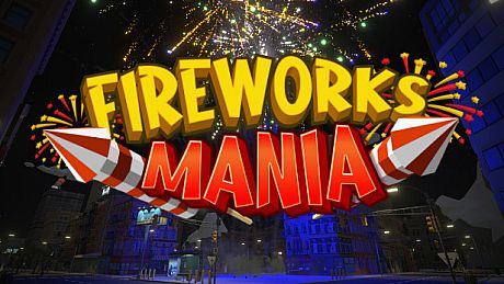 Fireworks Mania - An Explosive Simulator Game