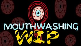 Mouthwashing - Work In Progress