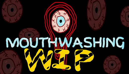 Mouthwashing - Work In Progress