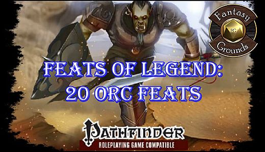 Fantasy Grounds - Feats of Legend: 20 Orc Feats (PFRPG)