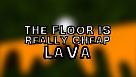 The Floor Is Really Cheap Lava
