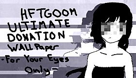 HFTGOOM - ULTIMATE DONATION WALLPAPER - FOR YOUR EYES ONLY -