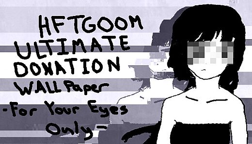 HFTGOOM - ULTIMATE DONATION WALLPAPER - FOR YOUR EYES ONLY -