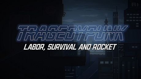TRAGEDYPUNK:LABOR, SURVIVAL AND ROCKET Game
