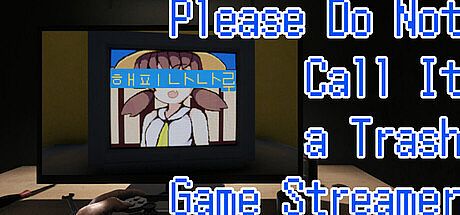 Please Do Not Call It a Trash Game Streamer: HAPPY NANARU