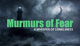 Murmurs of Fear - A whisper of loneliness