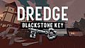 DREDGE - Blackstone Key