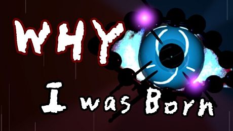 WHY I was Born Game