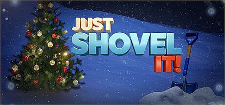 JUST SHOVEL IT!