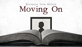 Whispers from Within: Moving On