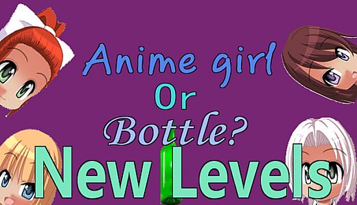 Anime girl Or Bottle? - New levels