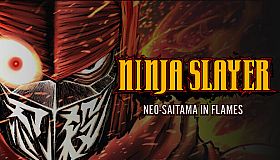 NINJA SLAYER NEO-SAITAMA IN FLAMES(ニンジャスレイヤー ネオサイタマ炎上)