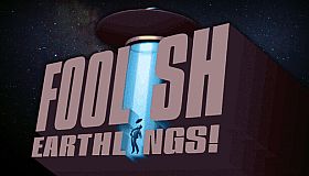 Foolish Earthlings!