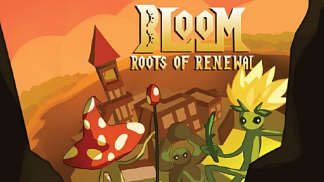 Bloom: Roots of Renewal Game