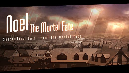 Noel the Mortal Fate Season Final Part 2