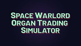 Space Warlord Organ Trading Simulator