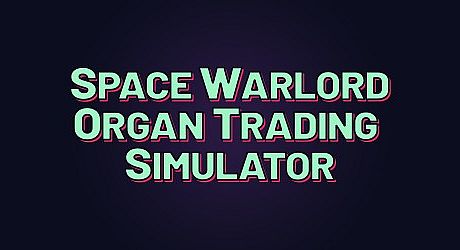 Space Warlord Organ Trading Simulator Game