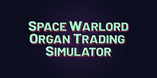 Space Warlord Organ Trading Simulator