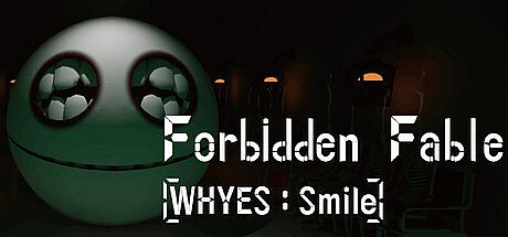Forbidden Fable: [WHYES: Smile]