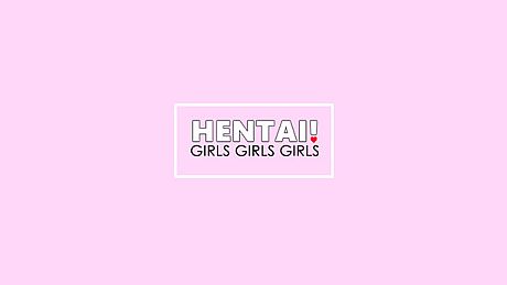 Hentai! GIRLS GIRLS GIRLS Game