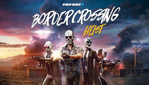 PAYDAY 2: Border Crossing Heist