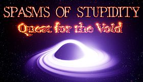 Spasms of Stupidity : Quest for the Void