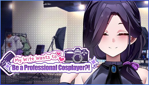 My Wife Wants to Be a Professional Cosplayer?!