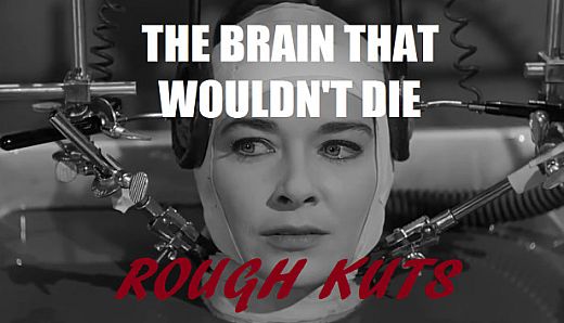 ROUGH KUTS: The Brain That Wouldn't Die