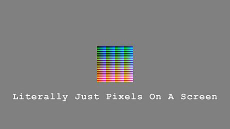 Literally Just Pixels On A Screen Game