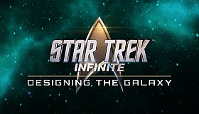 Star Trek: Infinite - Designing the Galaxy