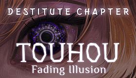 Touhou: Fading Illusion - Destitute Chapter