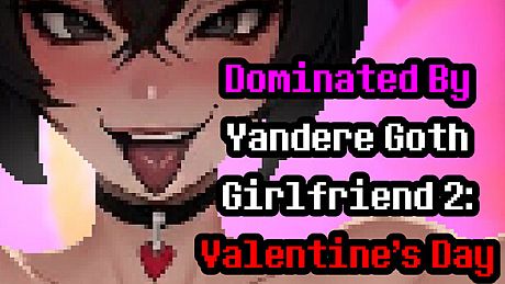Dominated By Yandere Goth Girlfriend 2: Valentine's Day Game