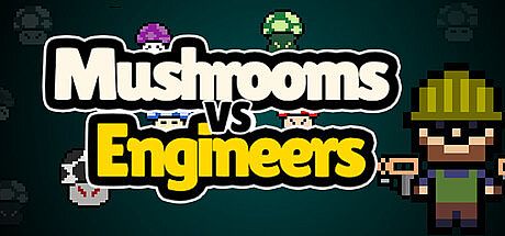 Mushrooms vs Engineers