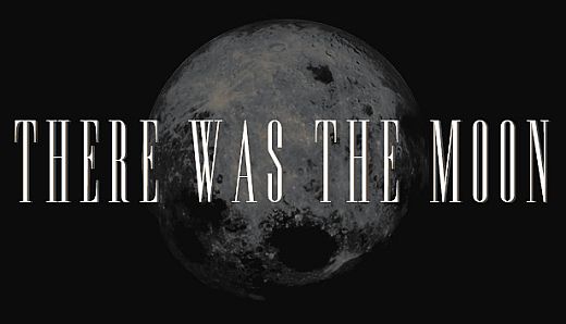 There Was the Moon