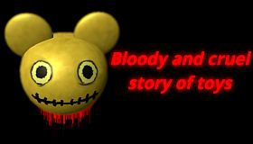 Bloody and cruel story of toys
