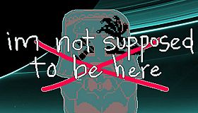 im not supposed to be here: or anywhere